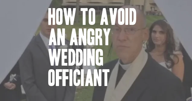 How to Avoid an Angry Wedding Officiant