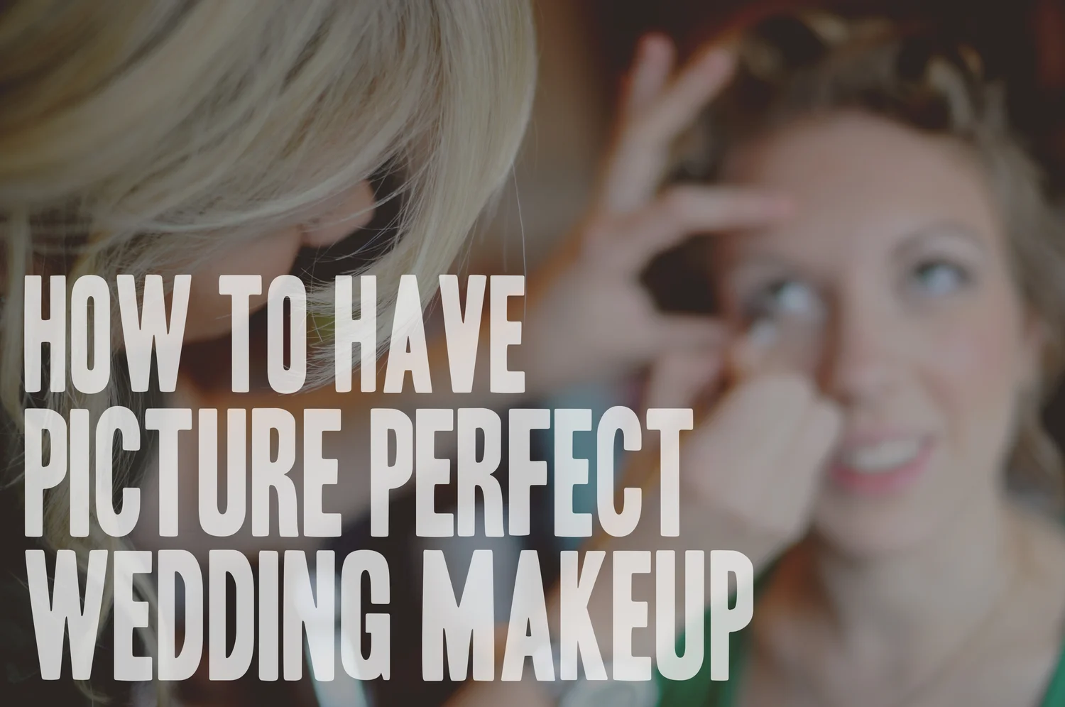 How to Have Picture Perfect Wedding Makeup