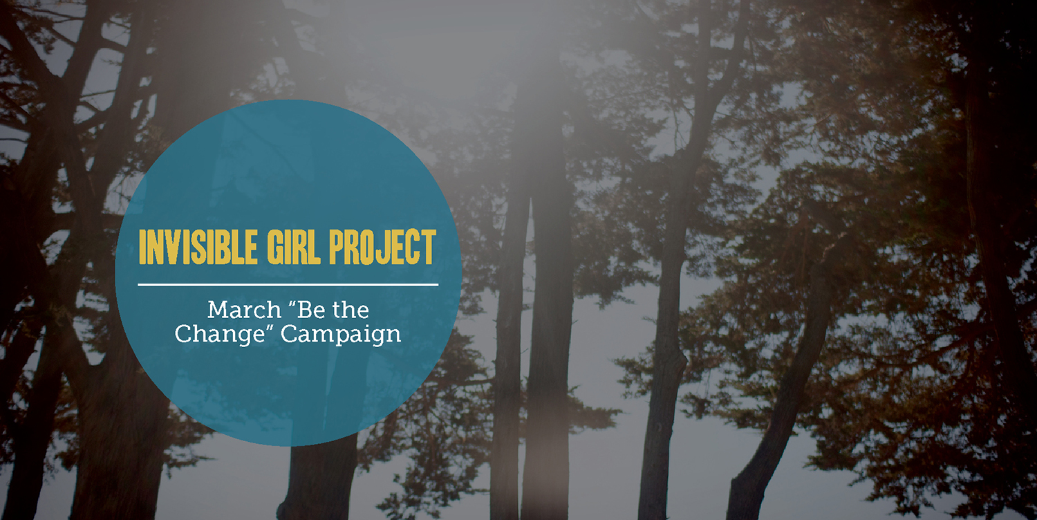 March Change Campaign: Invisible Girl Project