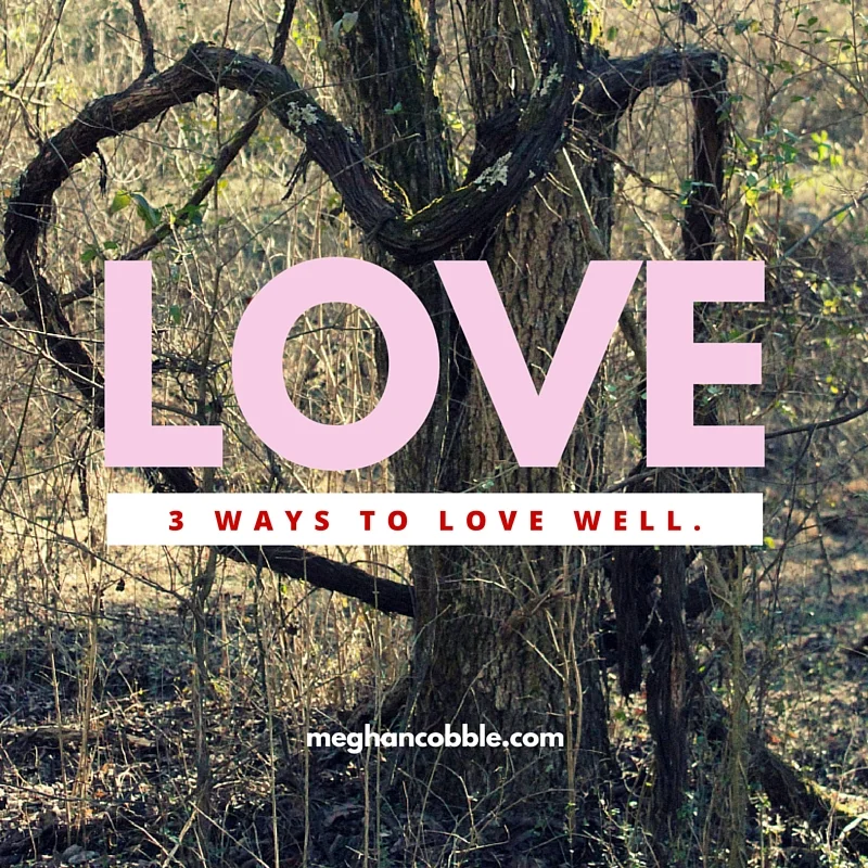 3 Ways to Love Well