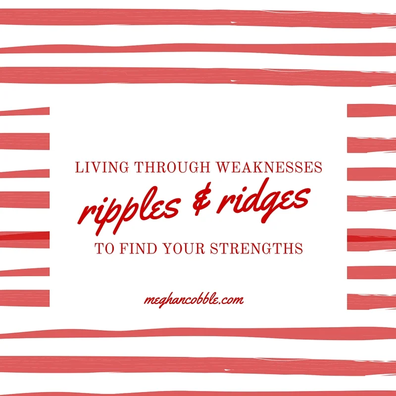 living through weaknesses to find your strengths