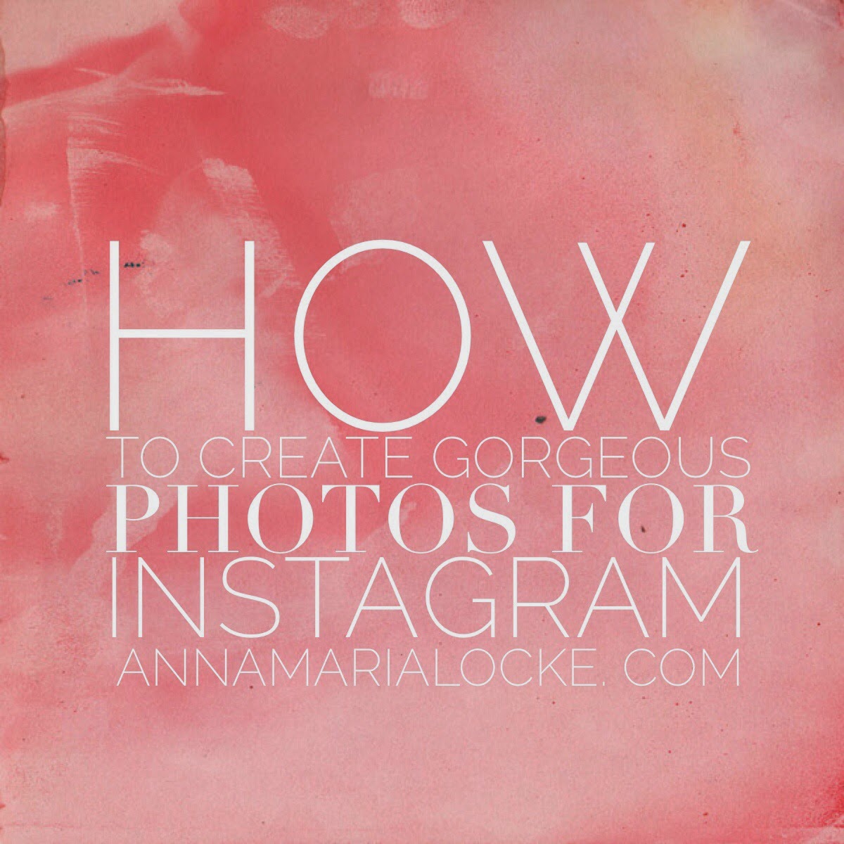 How to create gorgeous photos for Instagram