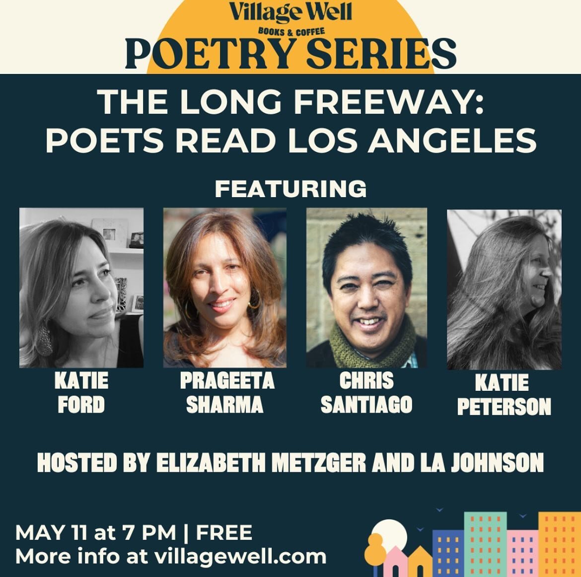 Join us Saturday May 11th at @villagewellcc for the next installment of The Long Freeway: Poets Read Los Angeles featuring Katie Ford, Prageeta Sharma, Chris Santiago, and Katie Peterson! Can&rsquo;t wait to host with Elizabeth Metzger! Come for the 