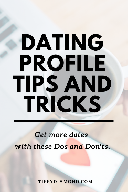 How to Make a Good Dating Profile That Get Dates [2020] — TIFFY DIAMOND