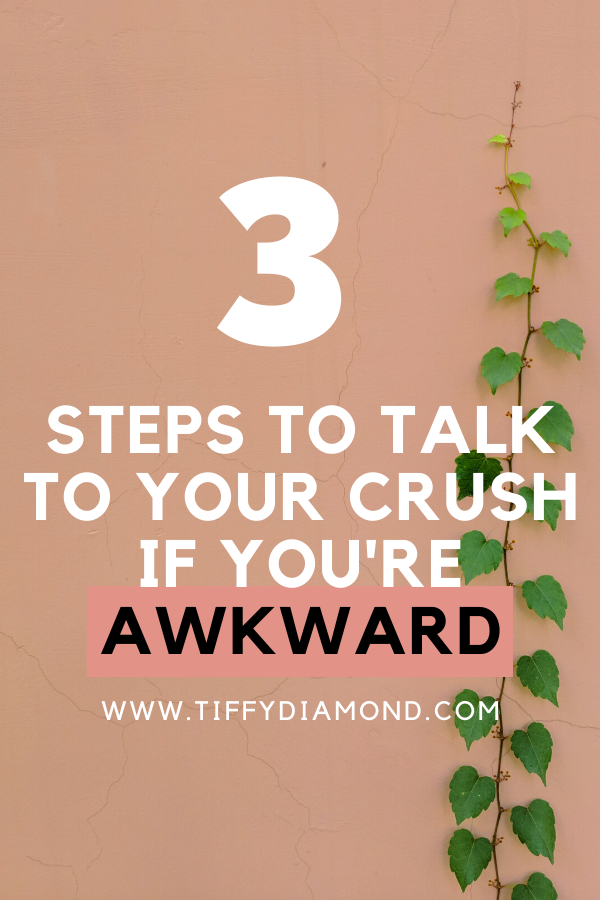 HOW TO TALK TO YOUR CRUSH IF YOU'RE AWKWARD [2020] — TIFFY DIAMOND