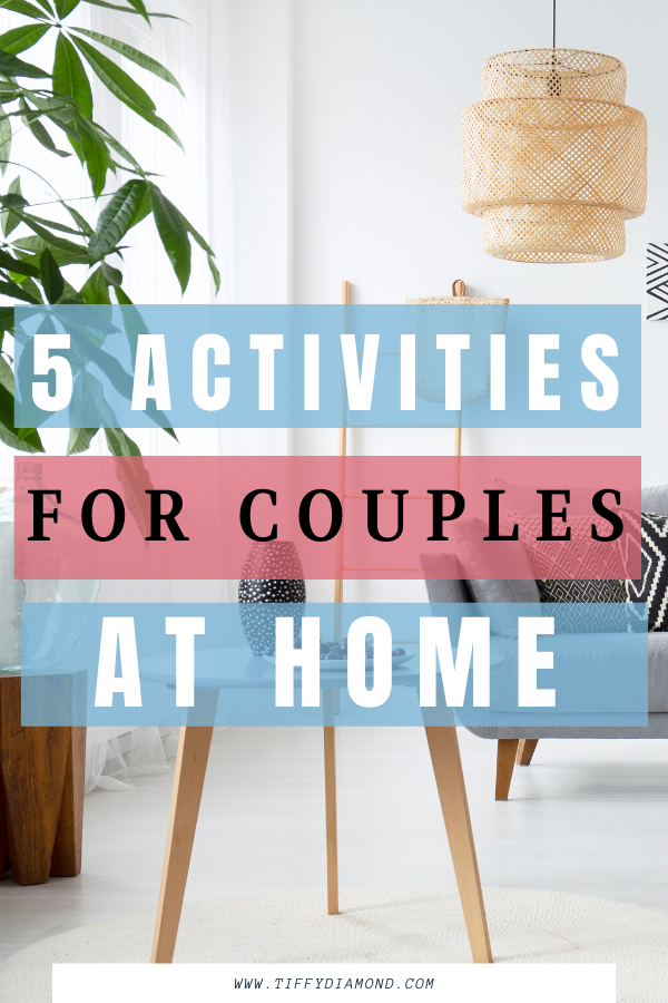 5 Fun Activities for Couples Staying Home [2020] — TIFFY DIAMOND