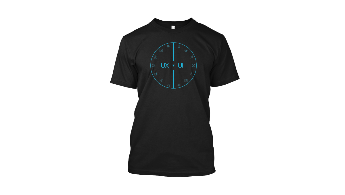 The "UX is not UI" t-shirt.