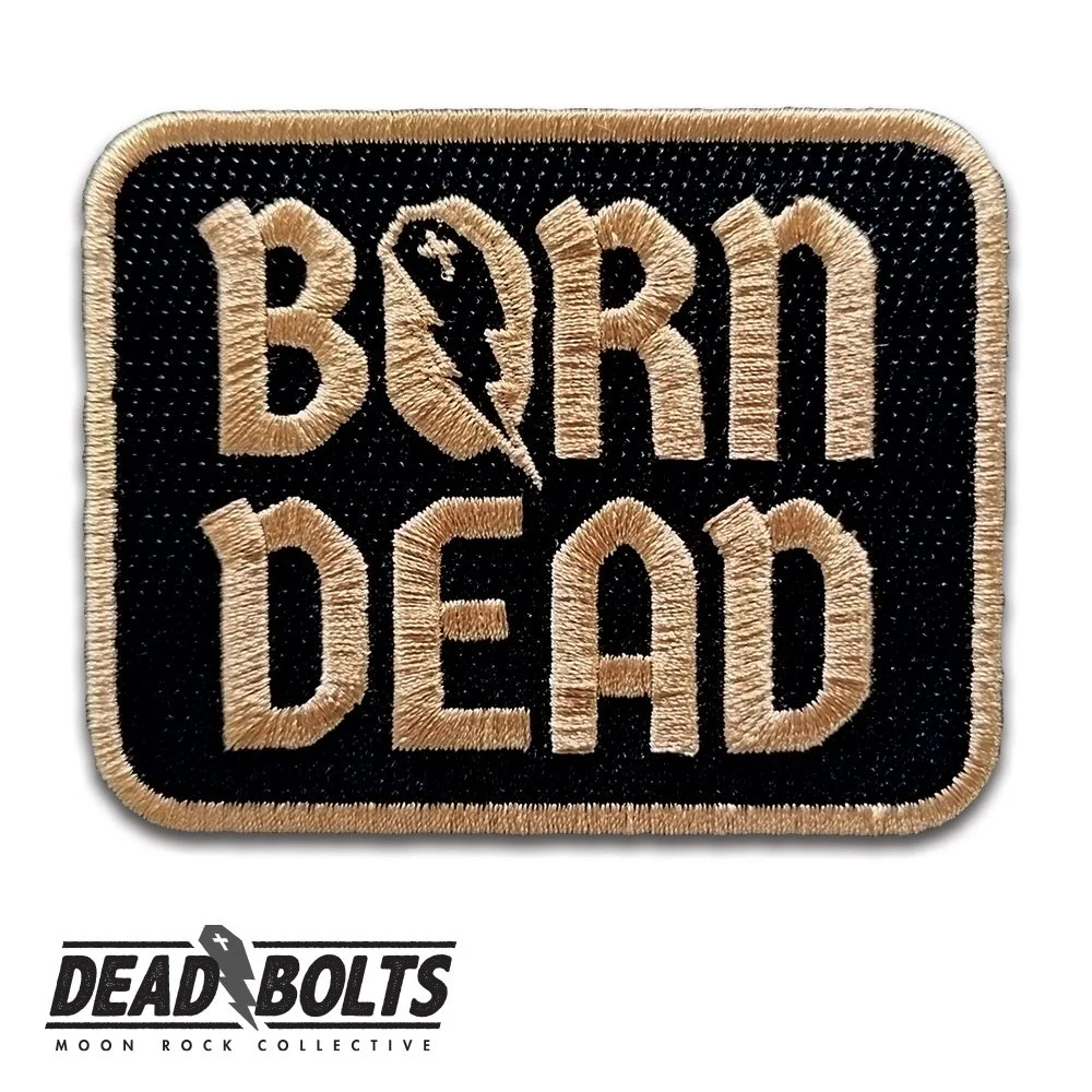 Dead Bolts: Born Dead Embroidered Patch