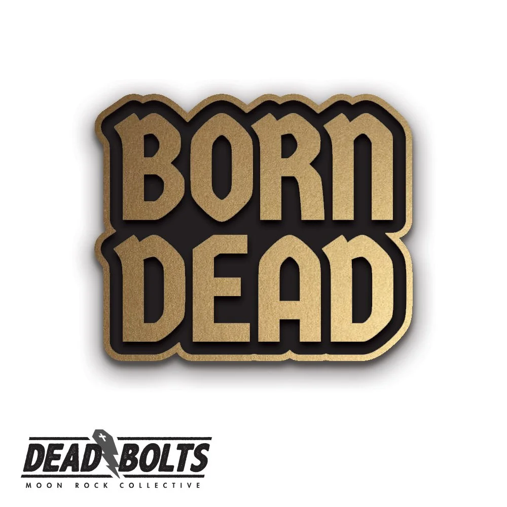 Dead Bolts: Born Dead Pin