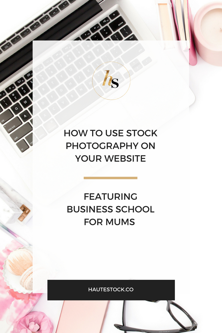 Haute Stock's How to Use Stock Photography on Your Website featuring Business School for Mums. Click to read more!