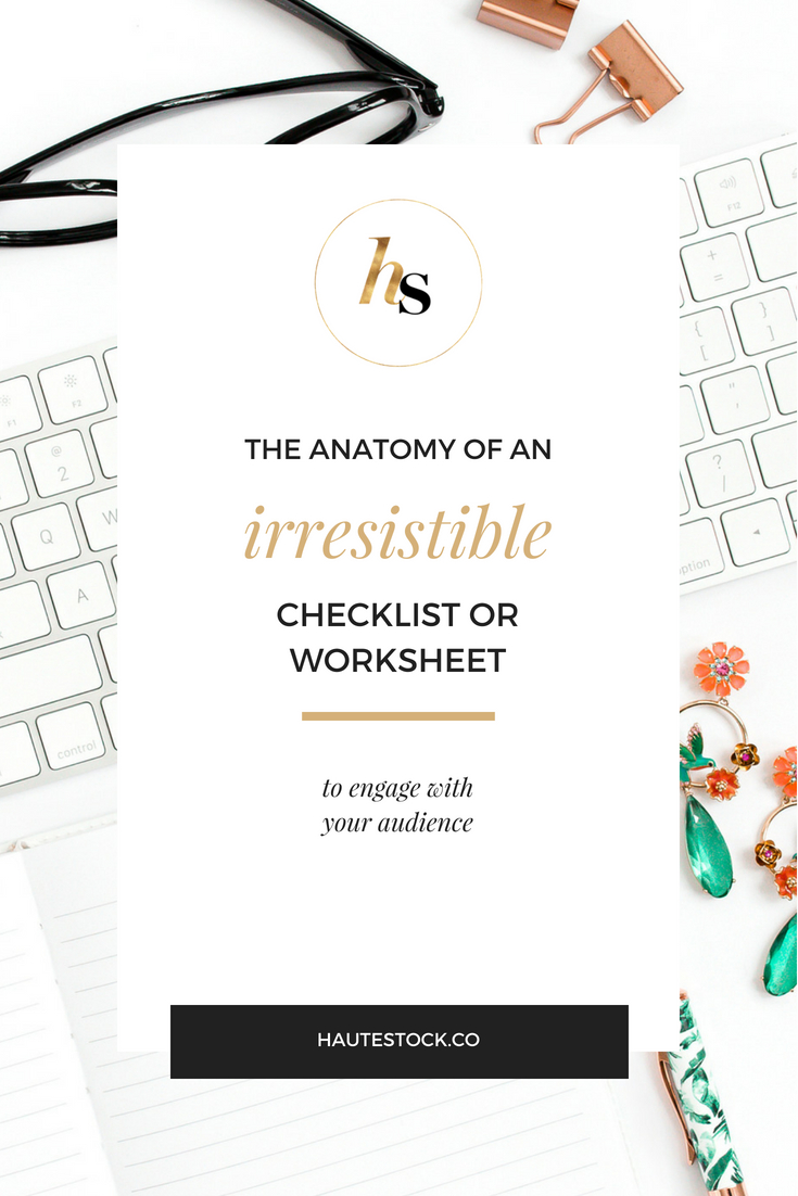 Click to see Haute Stock's breakdown of The Anatomy of an Irresistible Checklist or Worksheet that will help you engage with your audience.
