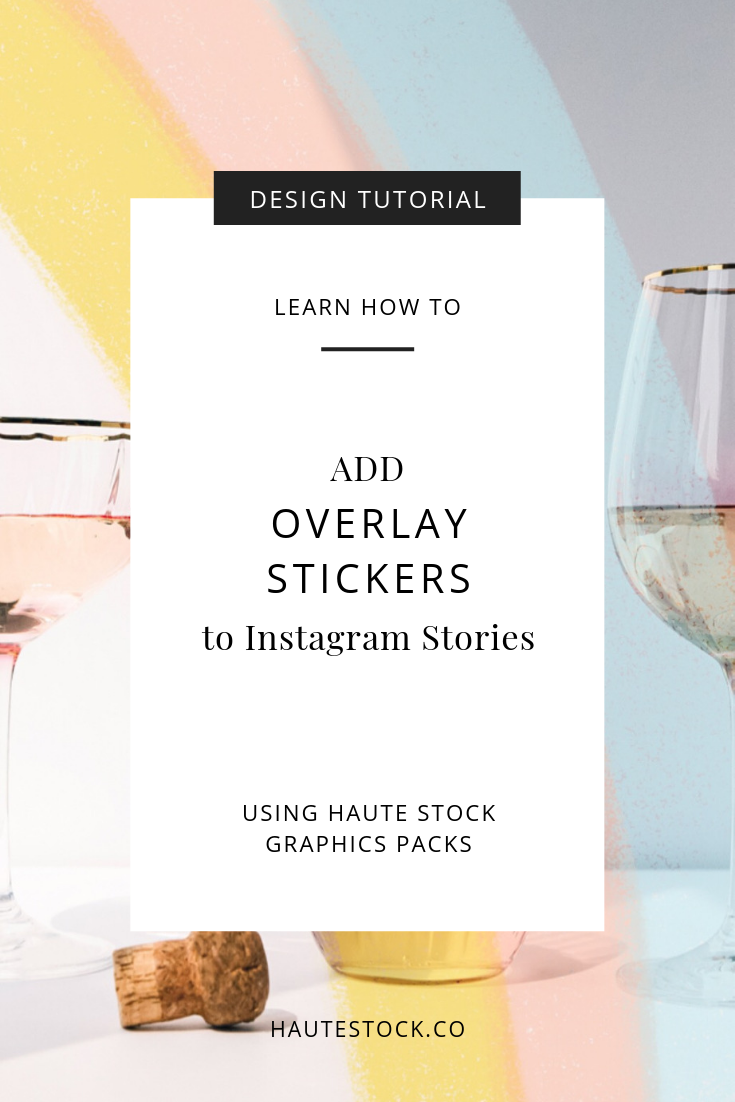 Learn how to use Stickers overlays for Instagram Stories using the exclusive Graphics Pack design elements from Haute Stock in this design tutorial.