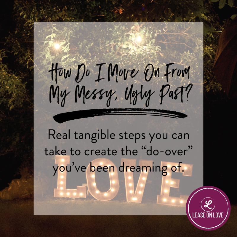 How should I move on from my messy, ugly past?