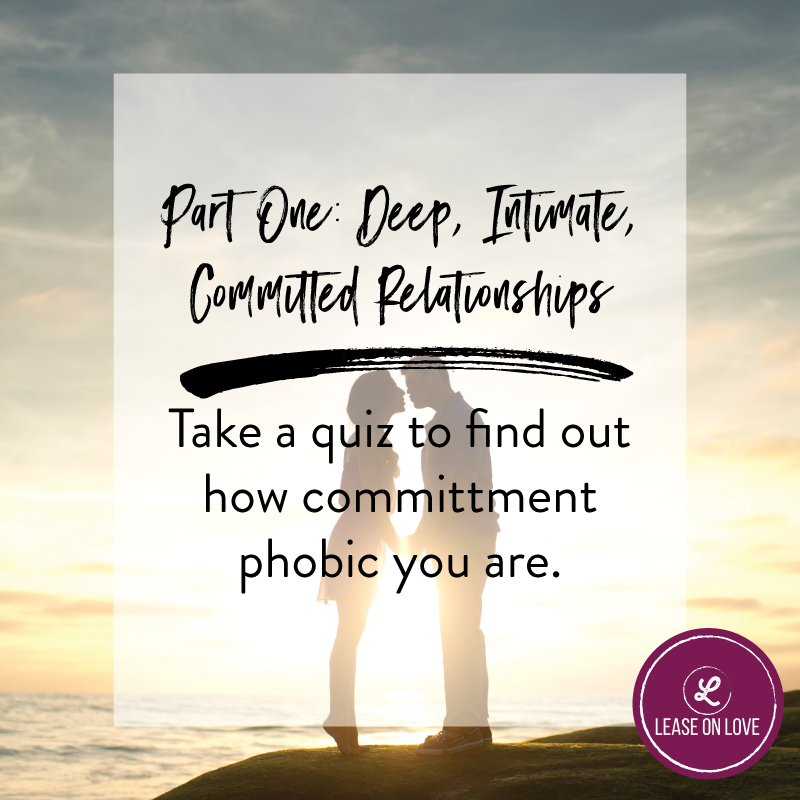 Part One: Deep, Intimate, Committed Relationships