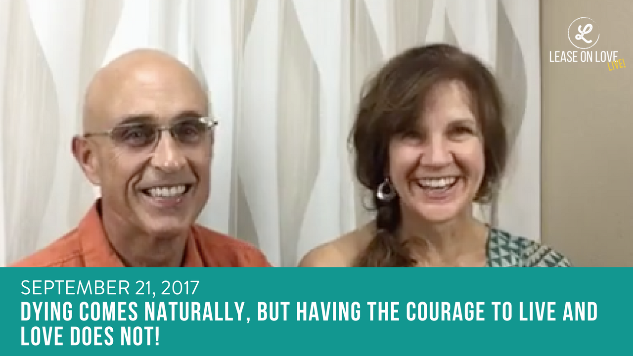 September 21, 2017 - Dying comes naturally, but having the courage to live and love does not!