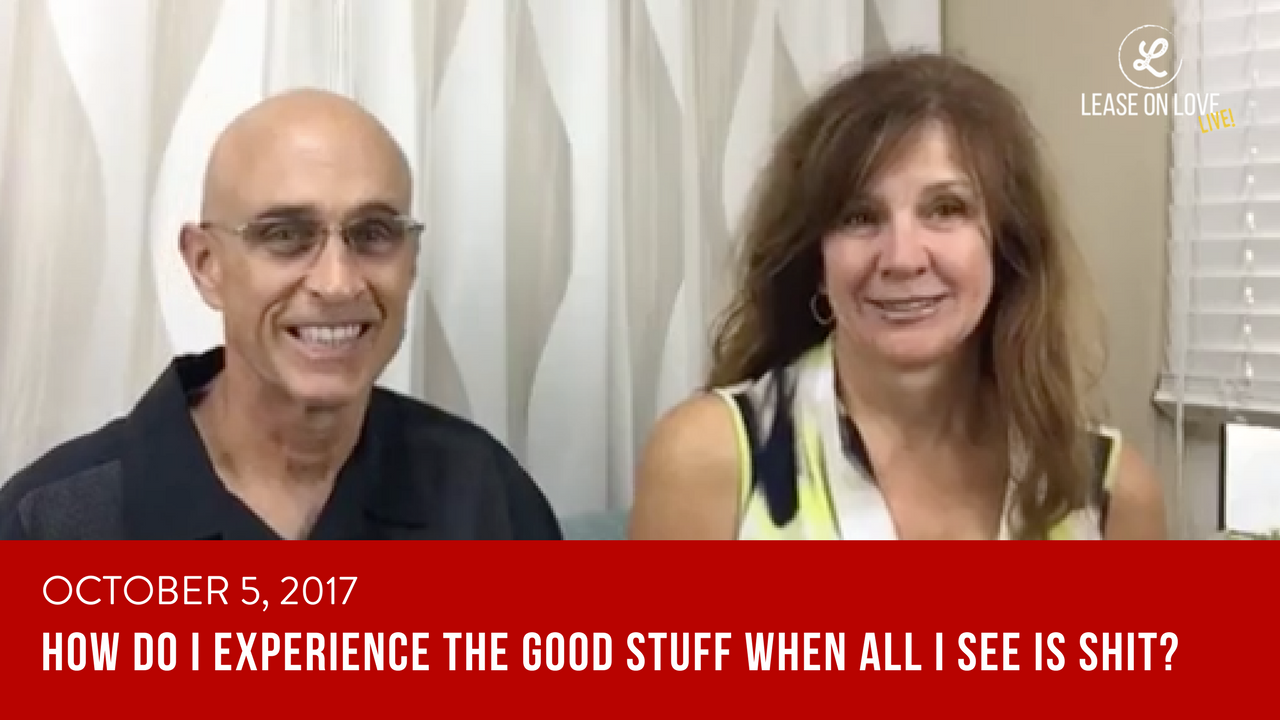 October 5, 2017 - How do I experience the good stuff, when all I see is SHIT?
