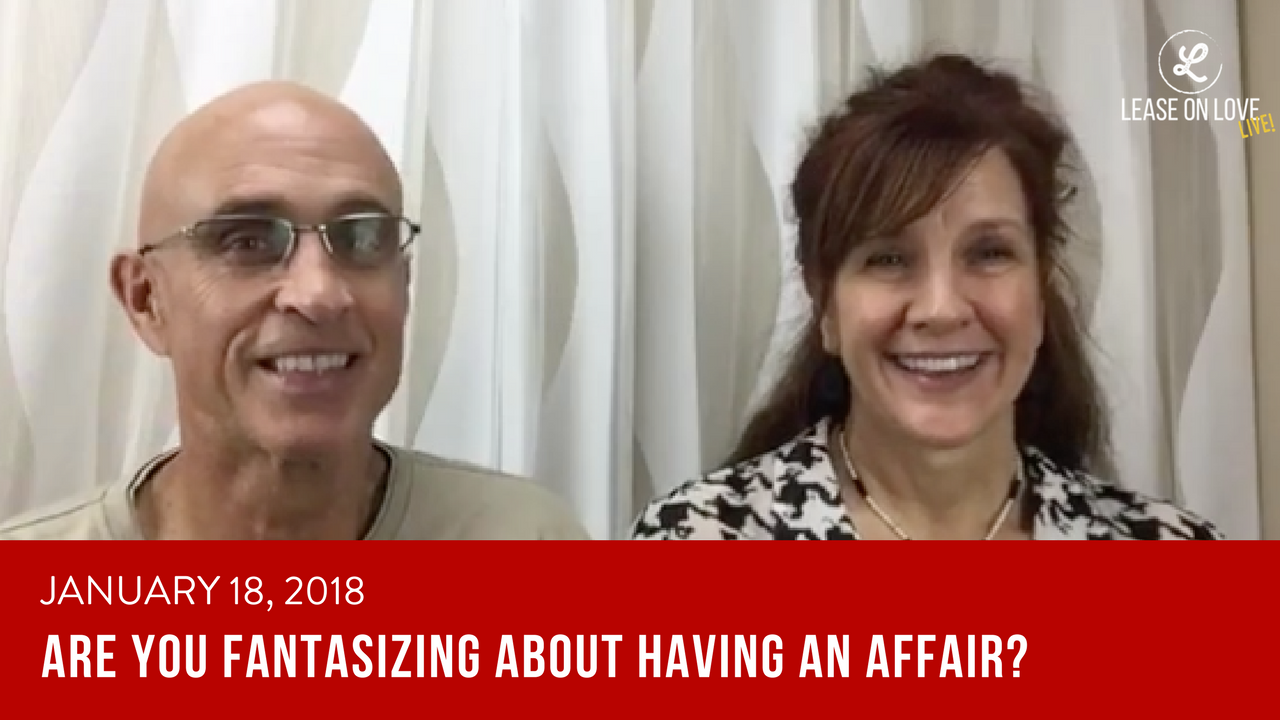 January 18, 2018 - Fantasizing About Having An AFFAIR?