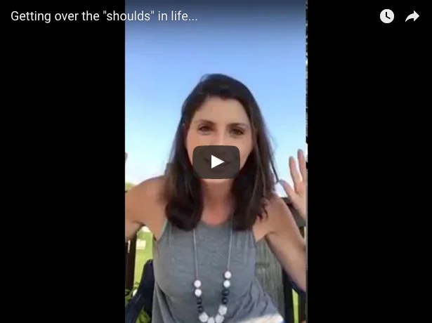 Getting over the "shoulds" in life...