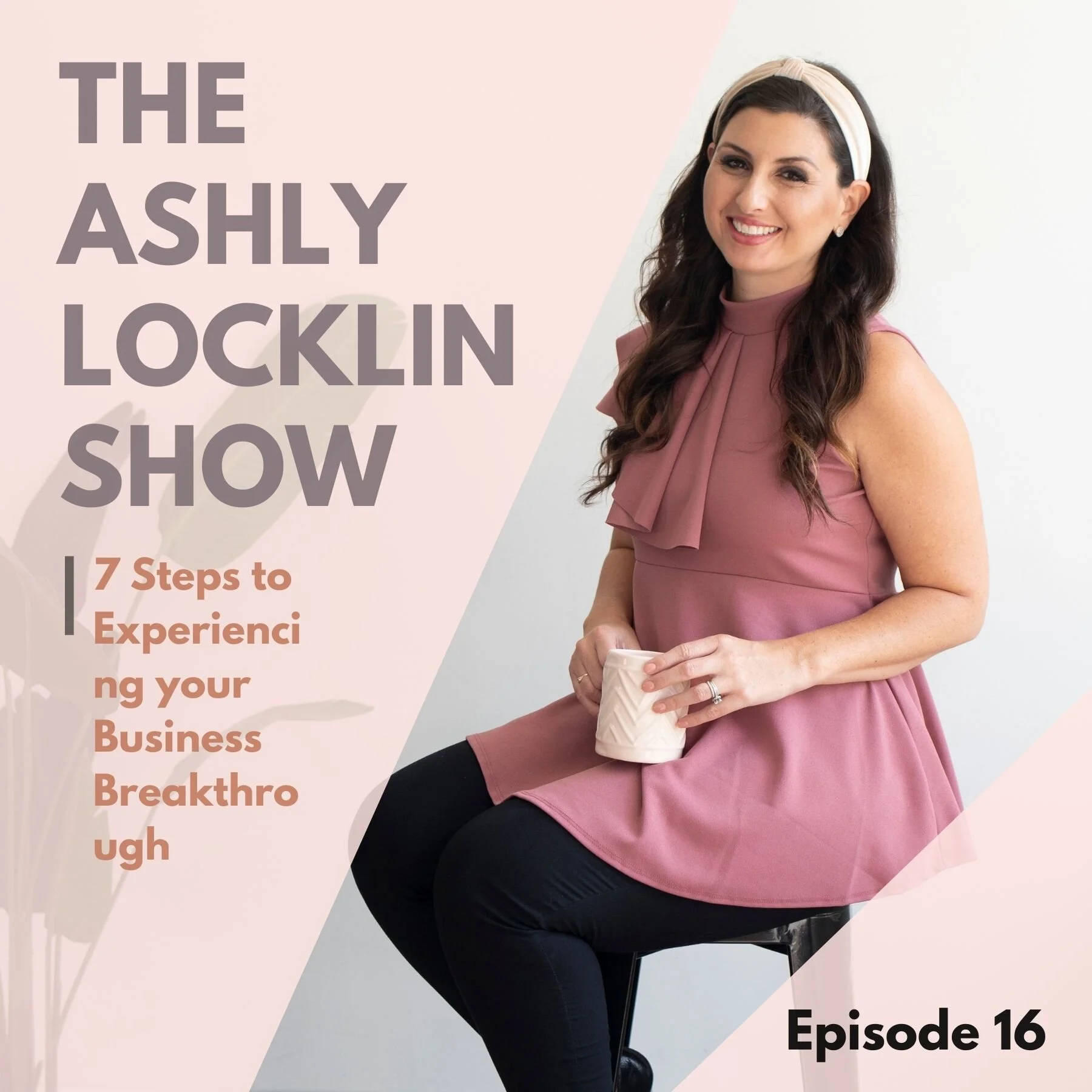 Episode 16: 7 Steps to Experiencing your Business Breakthrough