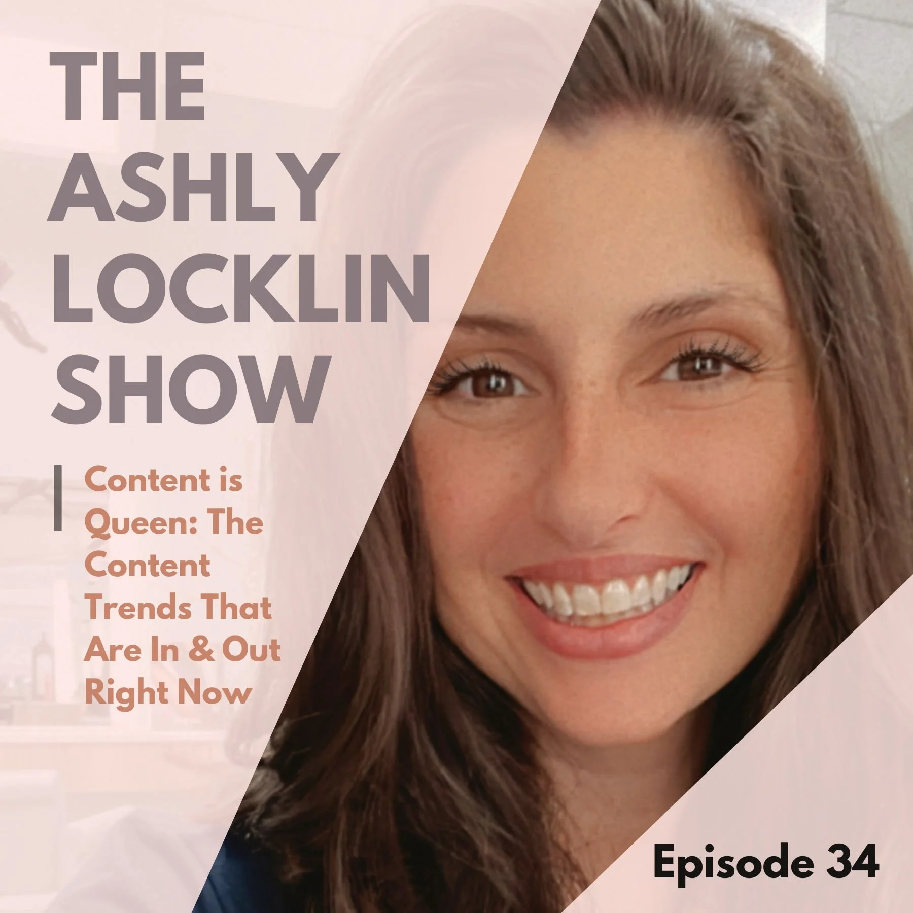 Episode 34: Content is Queen: The Content Trends That Are In &amp; Out Right Now