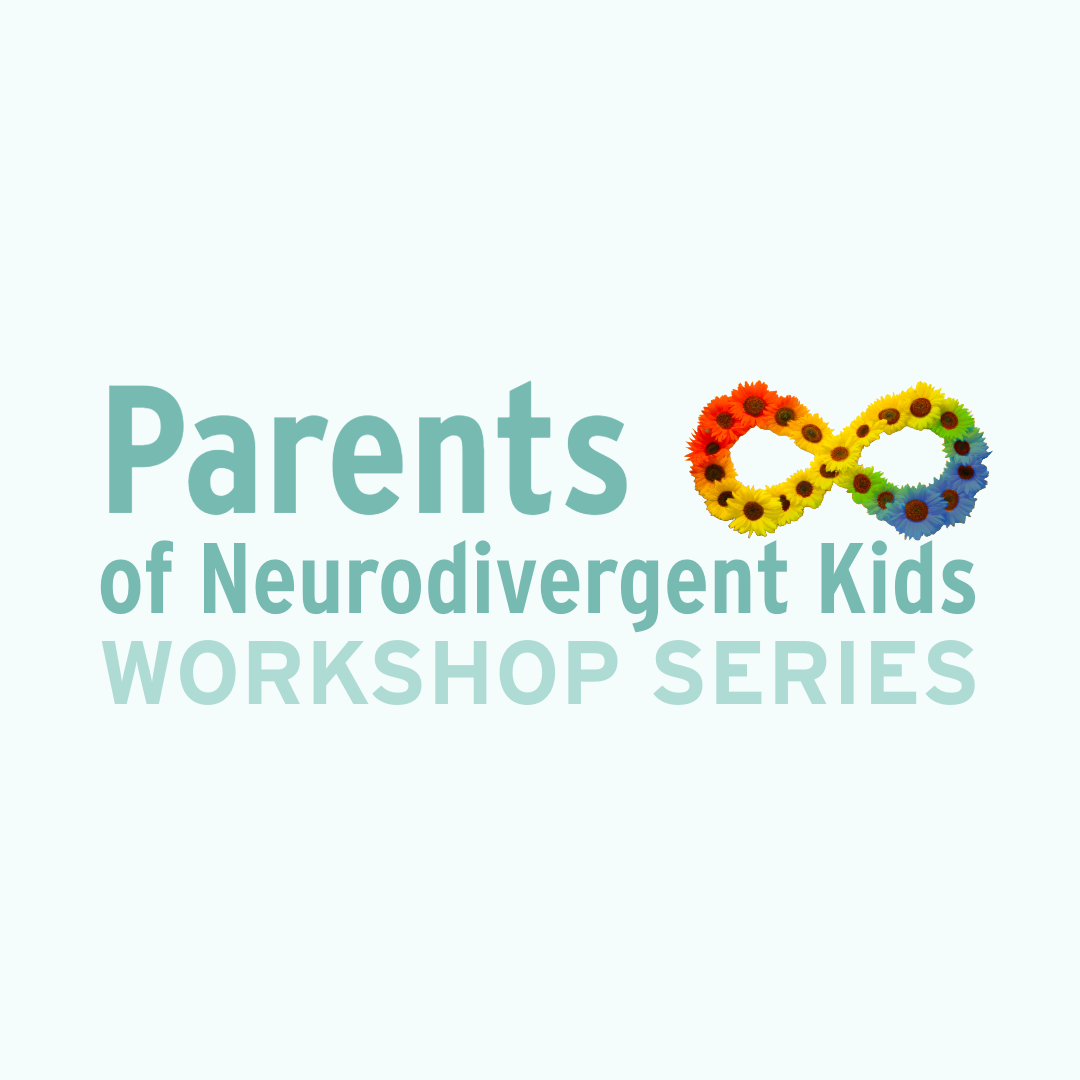Parents of Neurodivergent Kids Workshop Series