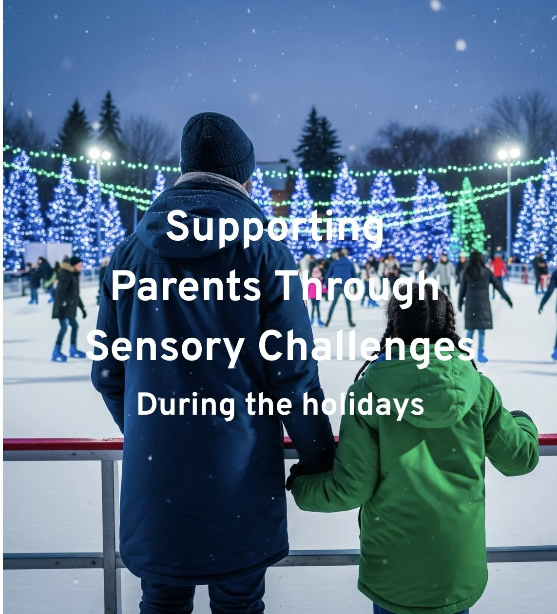 Supporting Parents through sensory challenges During the Holidays 