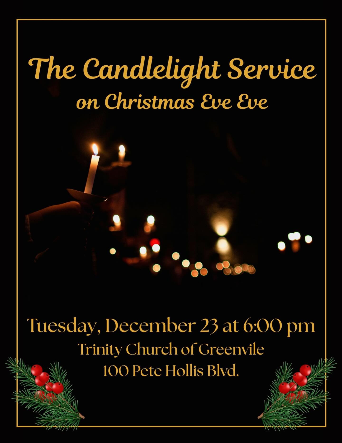 You are cordially invited to join us for our special Candlelight Service on Tuesday, December 23rd at 6:00pm. We intentionally choose this day, &ldquo;Christmas Eve EVE,&rdquo; so that family and friends can join us without missing their own service 