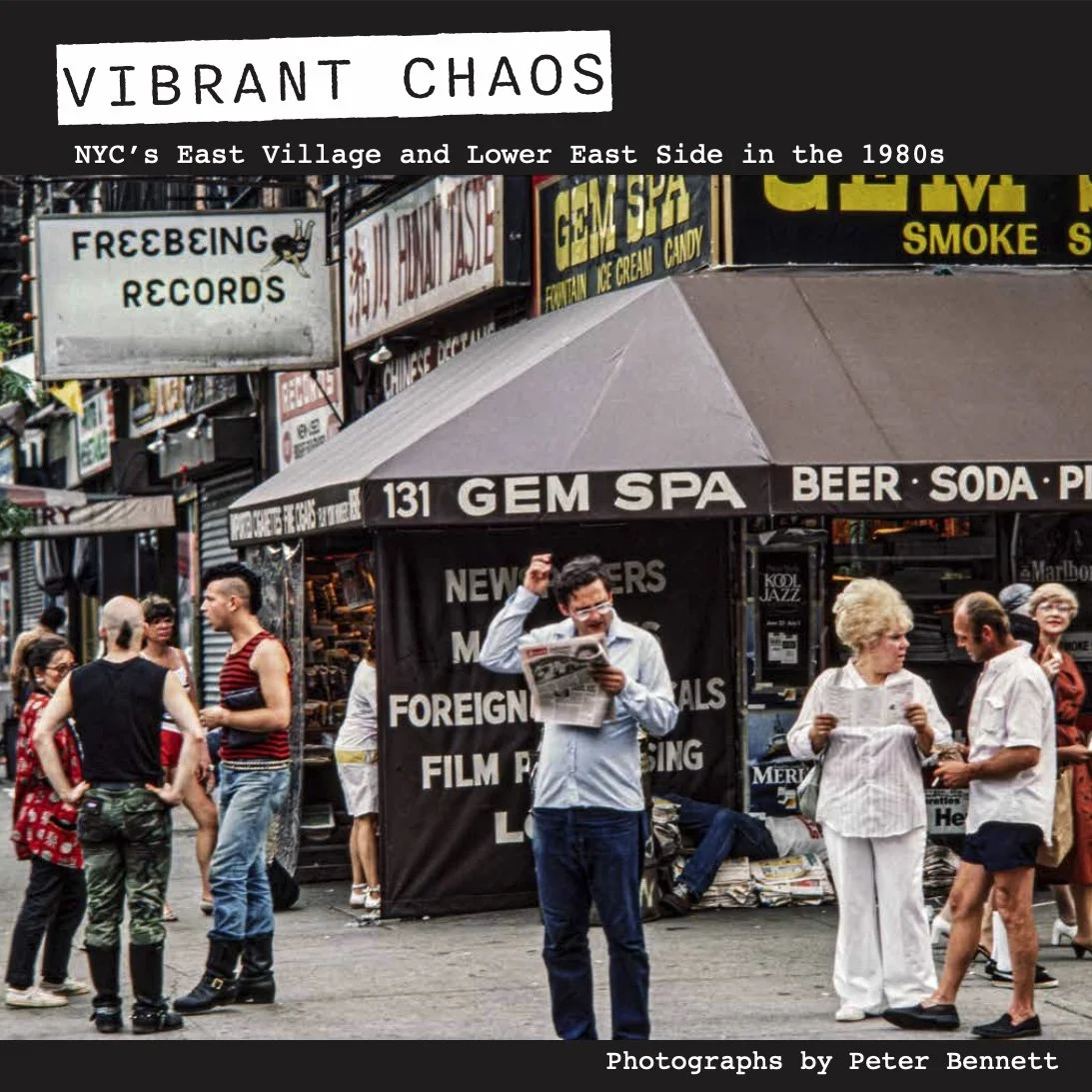 Vibrant Chaos - NYC's East Village and Lower East Side in the 1980s - Photographs by Peter Bennett
