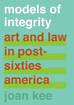 Models of Integrity Art and Law in Post-Sixties America