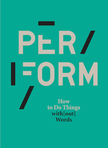  Per/Form: How to Do Things with[out] Words 