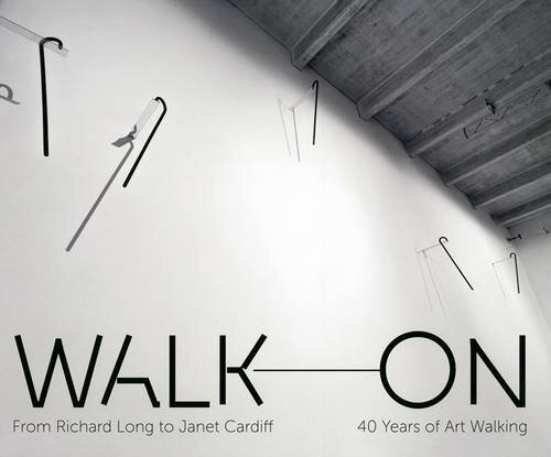 Walk On: From Richard Long to Janet Cardiff, 40 Years of Art Walking