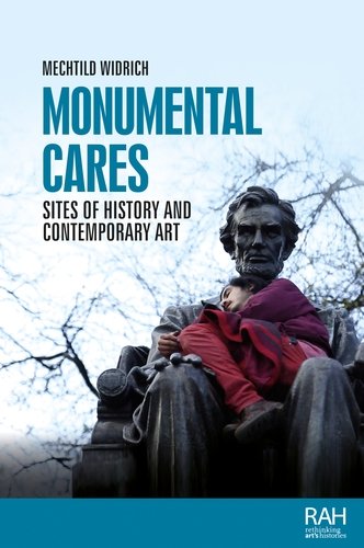 Monumental cares: Sites of history and contemporary art