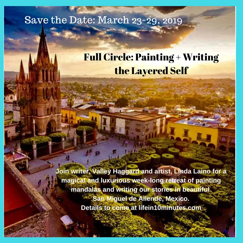 Full Circle_ Painting and Writing Through The Layered SelfBeginnings, endings, cycles and circles create the patterns of our lives. Join writer, Valley Haggard and artist, Linda Laino for a magical and luxurio (3).jpg