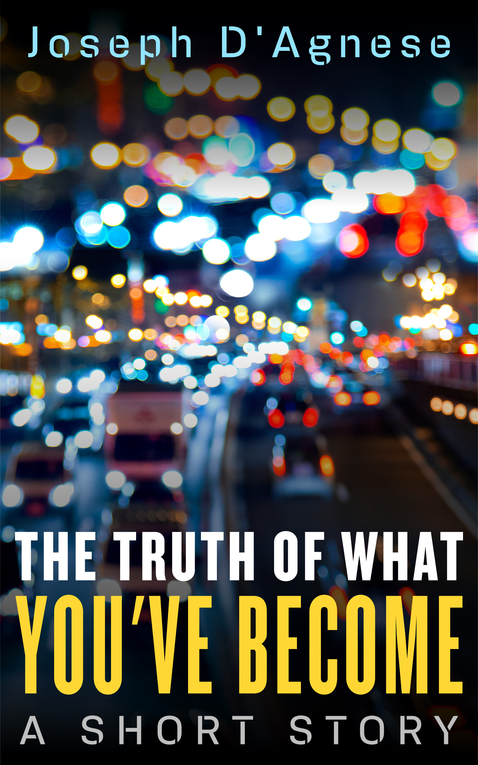 The Truth of What You've Become by Joseph D'Agnese