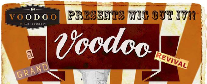 WIG OUT IV: A Grande Voodoo Revival @ Voodoo Lounge