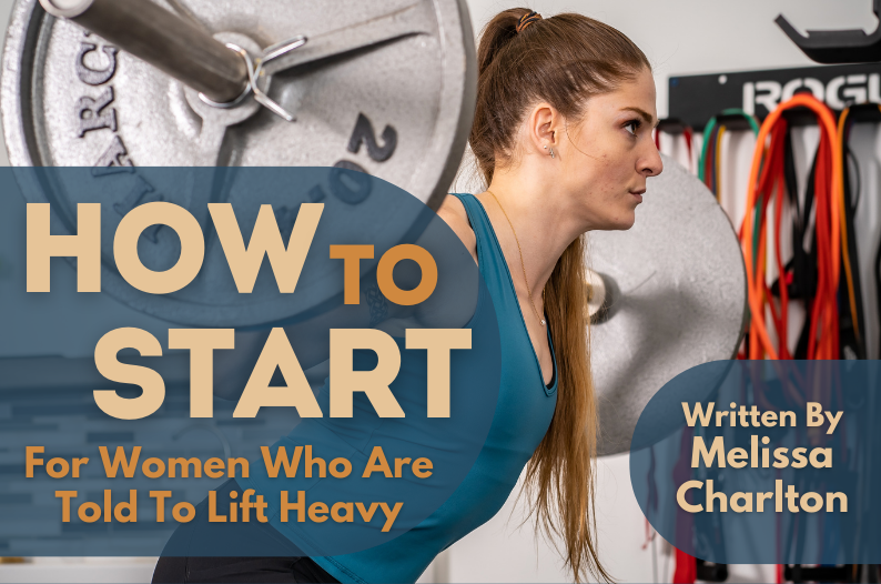 HOW TO START: For Women Who Are Told To Lift Heavy