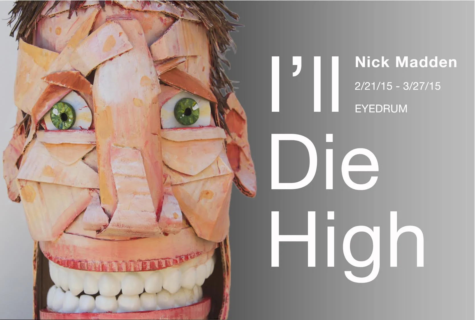 I'll Die High- new work by Nick Madden Feb 21 - March 27 at Eyedrum Gallery