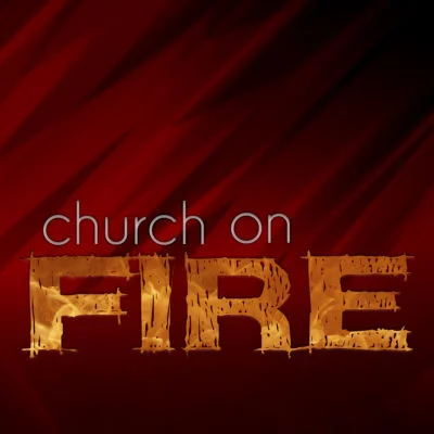 Church on Fire (10:30am)