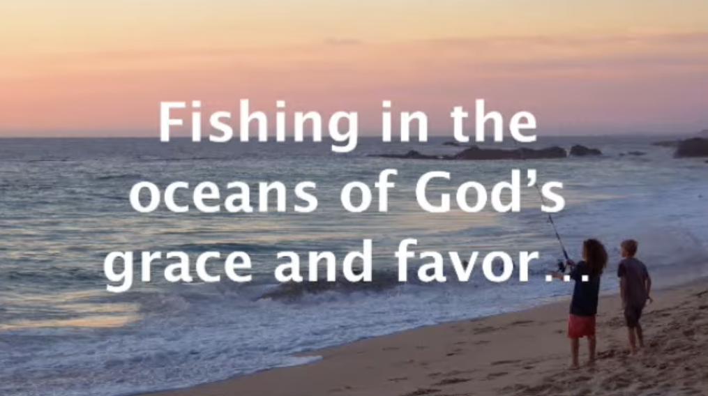 Fishing in the oceans of God's grace and favour