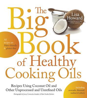 Lisa Howard's new book provides dozens of recipes for cooking with unrefined oils. 
