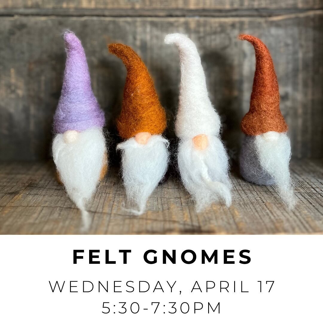 Learn the basics of needle felting,  and make a cute gnome with us in April!
Link to all classes in our profile.