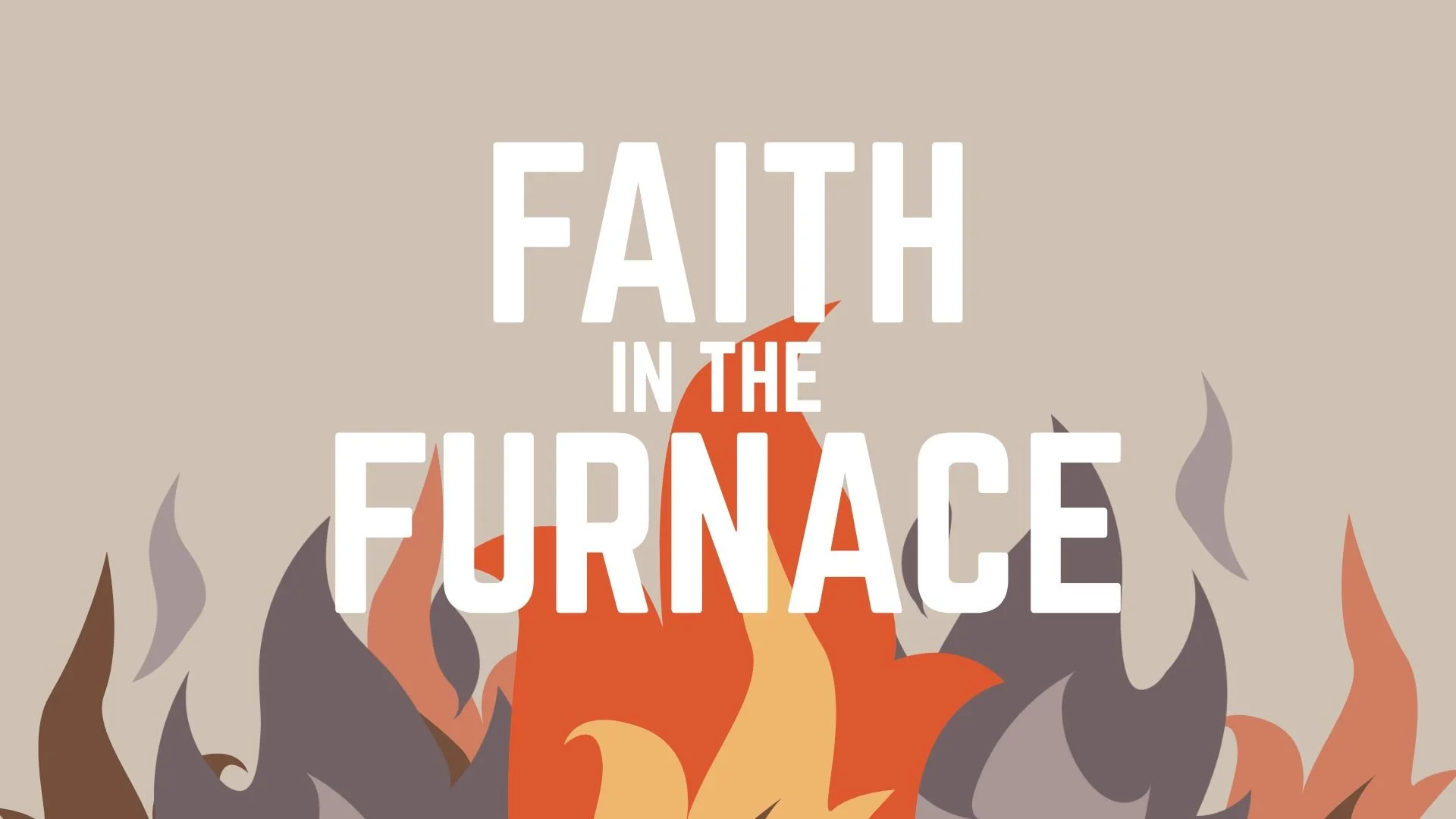 FAITH IN THE FURNACE.jpg