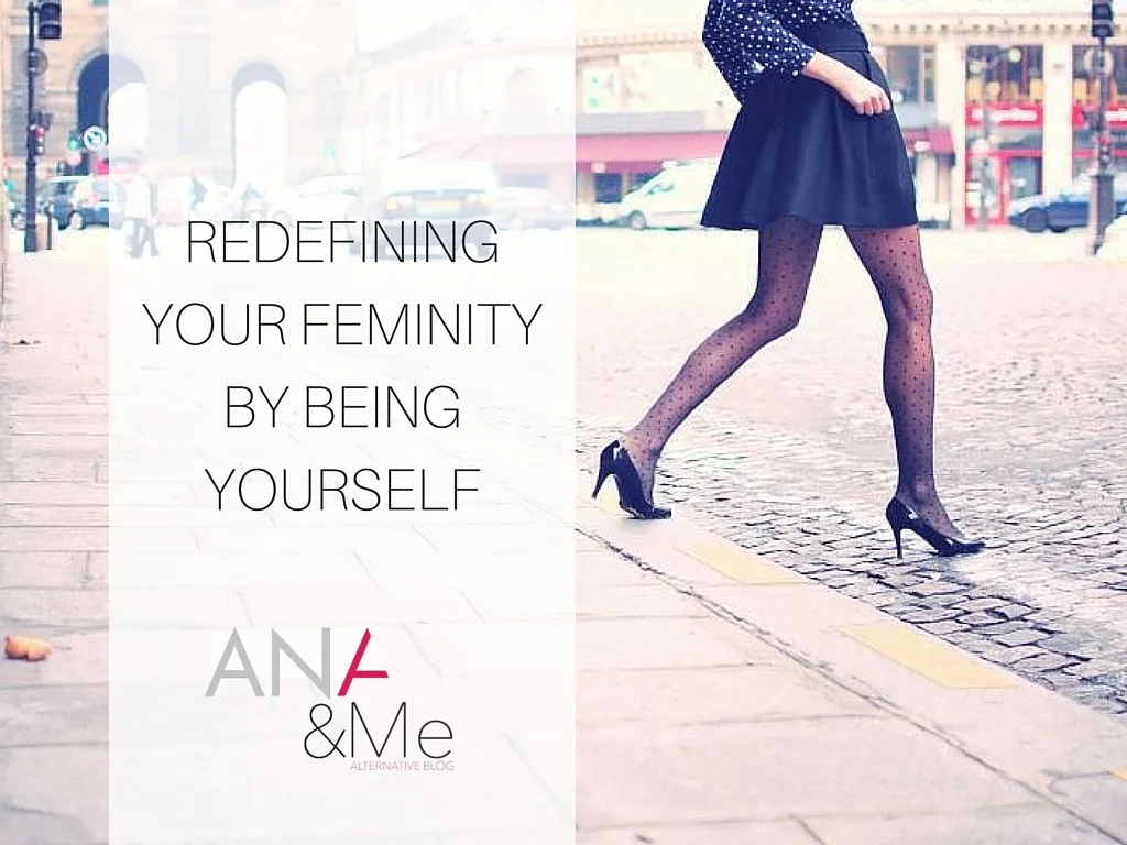 REDEFINING YOUR FEMINITY BY BEING YOURSELF