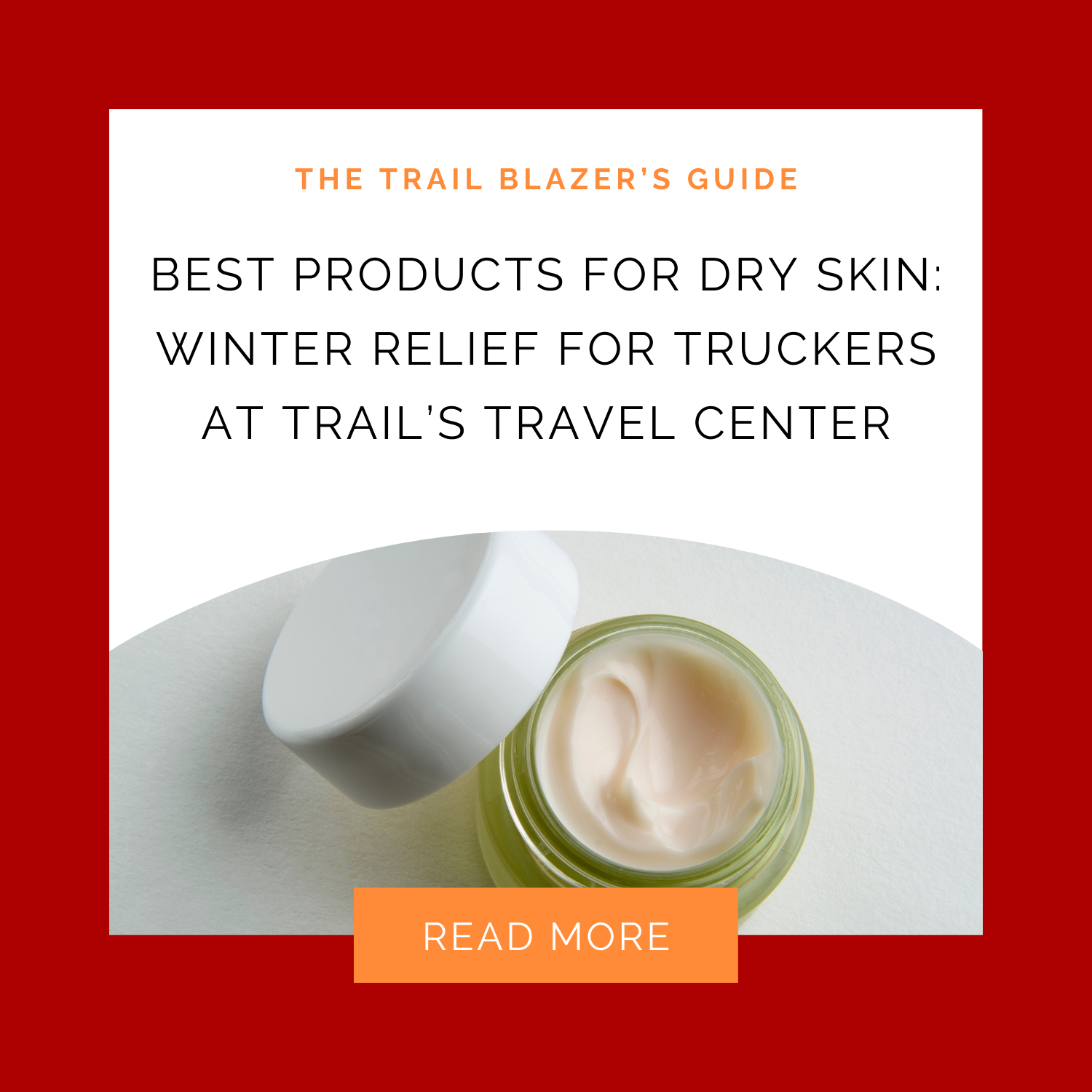 Best Products for Dry Skin: Winter Relief for Truckers at Trail’s Travel Center