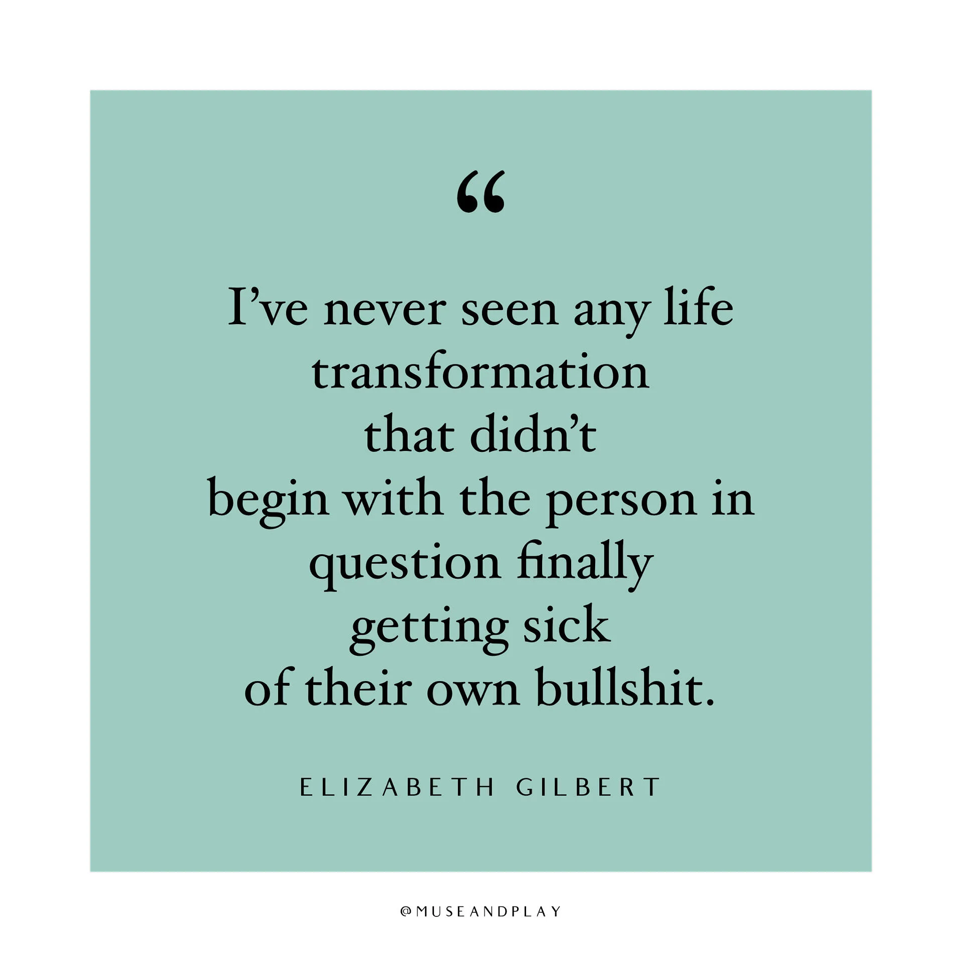 Get sick of your own bullsh*t