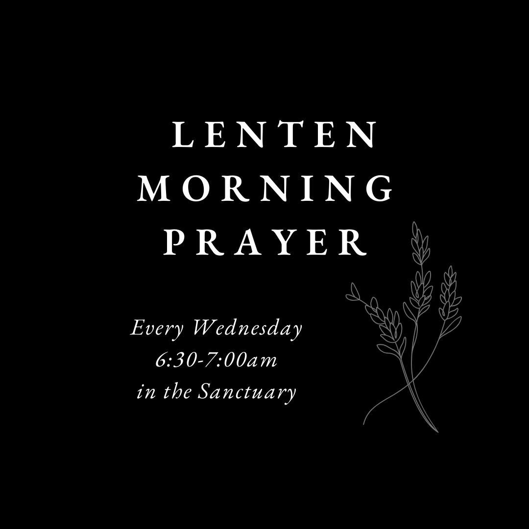 Please join us at 6:30am in the sanctuary in a time of prayer during this lenten season every Wednesday until the week of Easter.