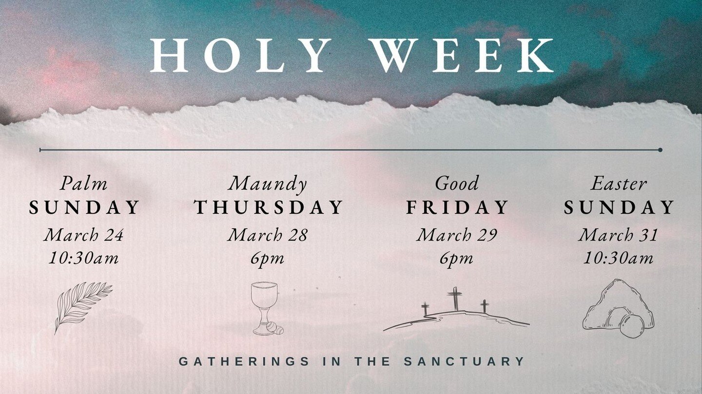 Tomorrow begins Holy Week. Join us for the following gatherings as we remember the final week of Jesus' earthly ministry and wait expectantly to celebrate Easter.