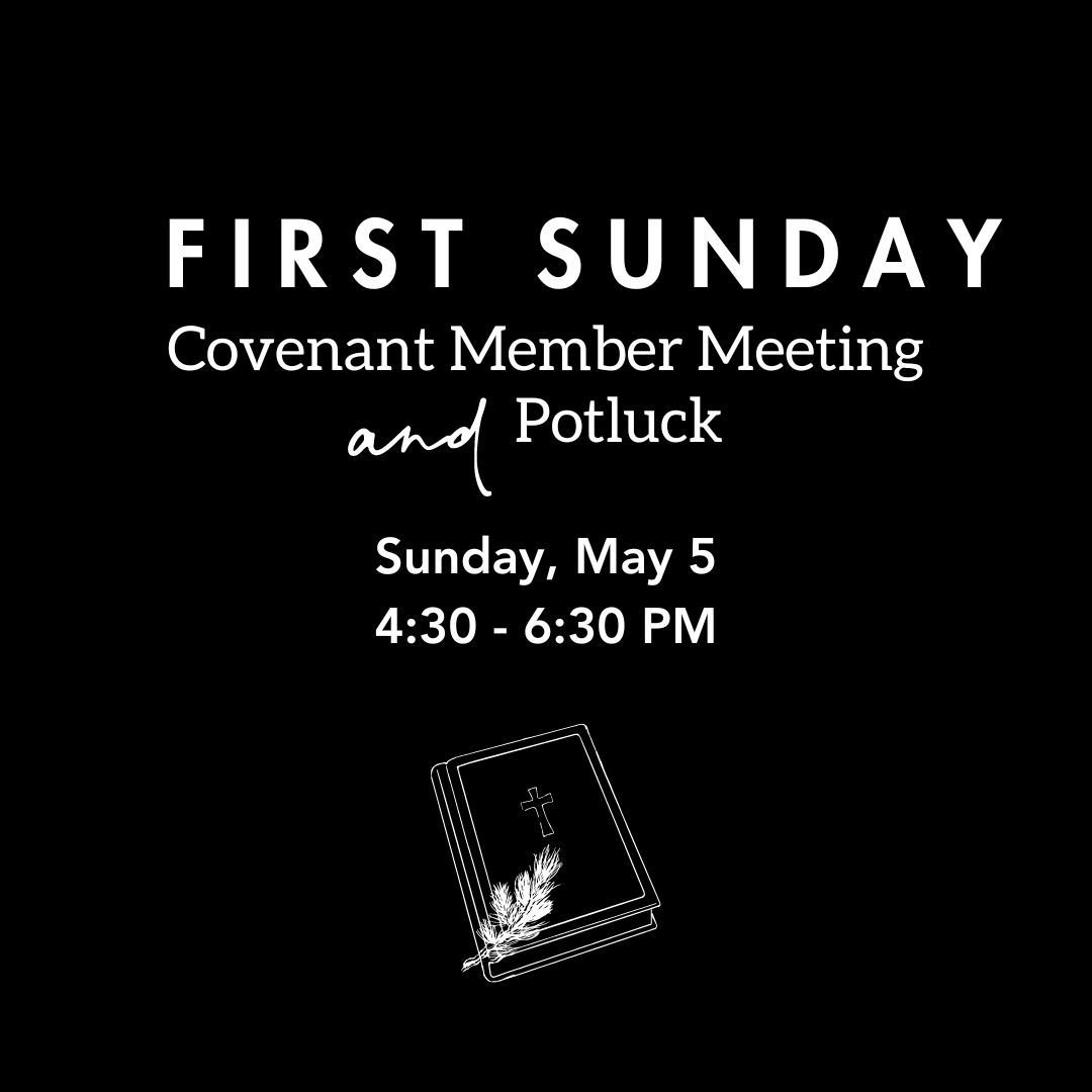 Join us tomorrow evening for our First Sunday prayer, covenant member meeting, and potluck starting at 4:30pm in the sanctuary followed by the potluck in the fellowship hall.