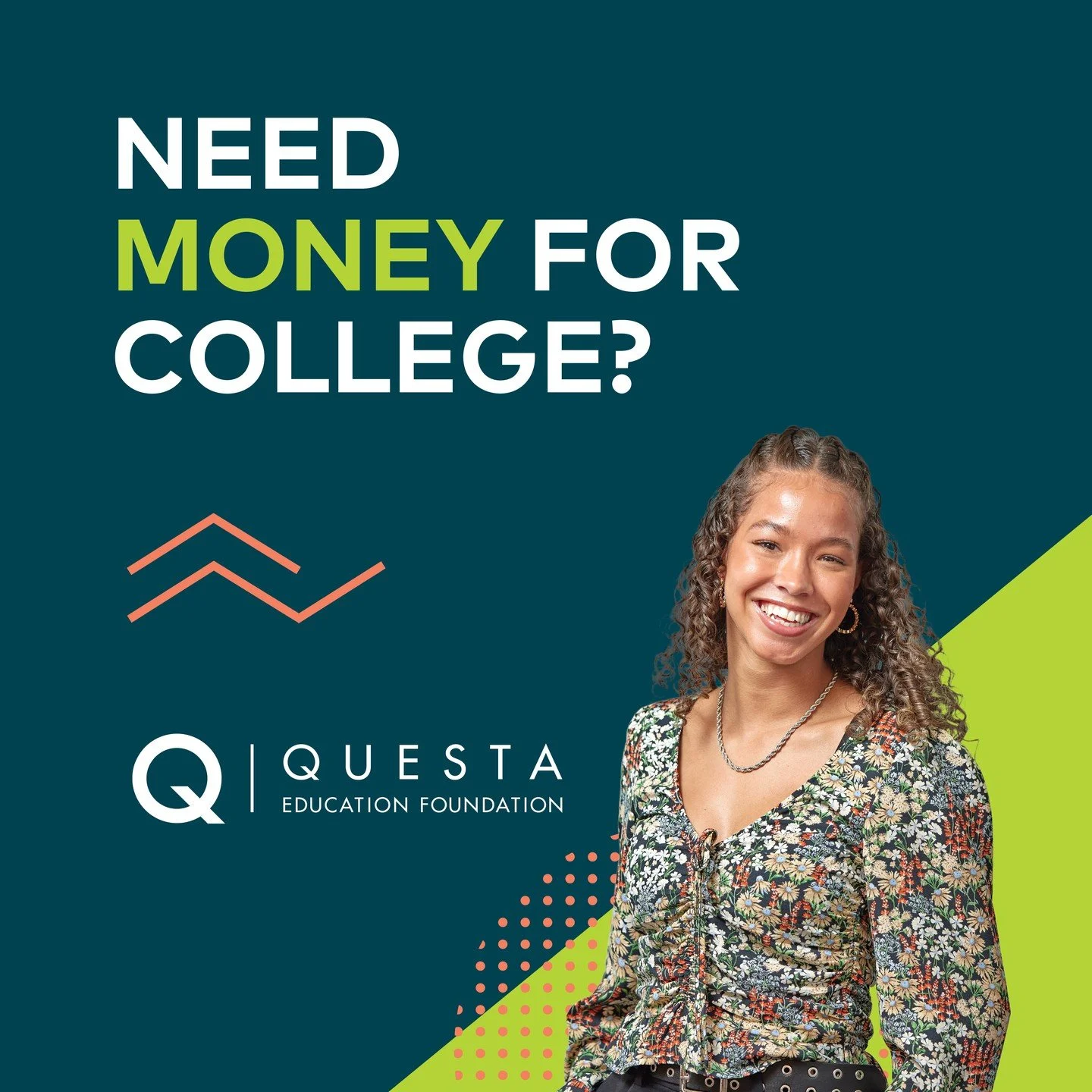 Big college dreams. Smarter ways to pay for them. 🎓
The Questa Traditional Scholars Program helps high school seniors pay for college while setting them up for long-term success.

Apply now through March 15 at www.questafoundation.org/traditional-sc