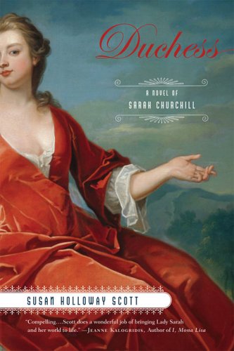 Duchess: A Novel of Sarah Churchill A Novel of Restoration England by Susan Holloway Scott New American Library August, 2006